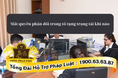 Mất quyền phản đối trong tố tụng trọng tài khi nào theo luật