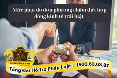 Mức phạt do đơn phương chấm dứt hợp đồng kinh tế trái luật