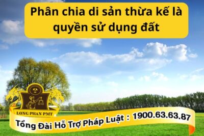 Phân chia di sản thừa kế là quyền sử dụng đất