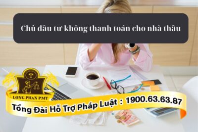 Phương án xử lý khi chủ đầu tư không thanh toán cho nhà thầu