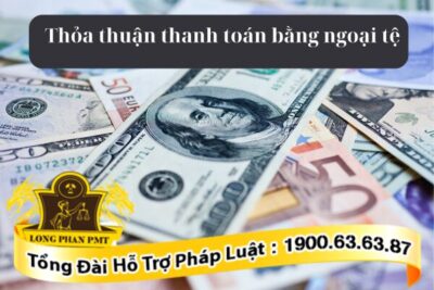 Quy định thỏa thuận thanh toán bằng ngoại tệ