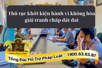 Thủ tục khởi kiện hành vi không hòa giải tranh chấp đất đai theo đúng thời hạn