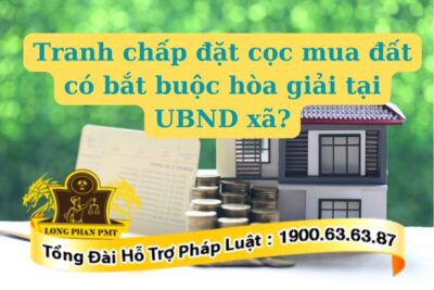 Tranh chấp đặt cọc mua đất có bắt buộc hòa giải tại UBND xã hay không?