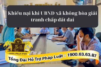 Căn cứ khiếu nại khi UBND xã không hòa giải tranh chấp đất đai