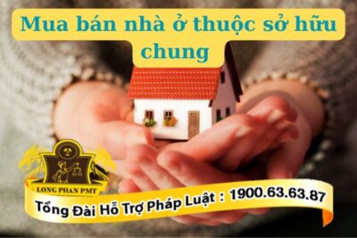 Có được tự ý mua bán nhà ở thuộc sở hữu chung 