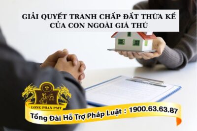 Giải quyết tranh chấp đất thừa kế của con ngoài giá thú