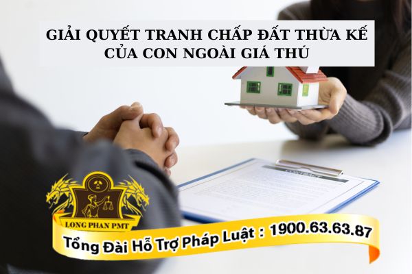 Giải quyết tranh chấp đất thừa kế của con ngoài giá thú như thế nào?