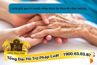 Hồ sơ và cách giải quyết tranh chấp thừa kế theo di chúc miệng