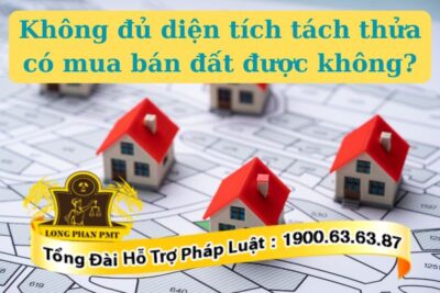 Không đủ diện tích tách thửa có mua bán đất được không?