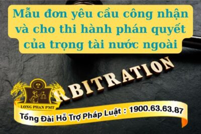 Mẫu đơn yêu cầu công nhận và cho thi hành phán quyết của trọng tài nước ngoài