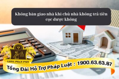 Người thuê không bàn giao nhà khi chủ nhà không trả tiền cọc được không