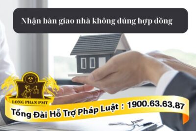 Phương án xử lý khi nhận bàn giao nhà không đúng hợp đồng