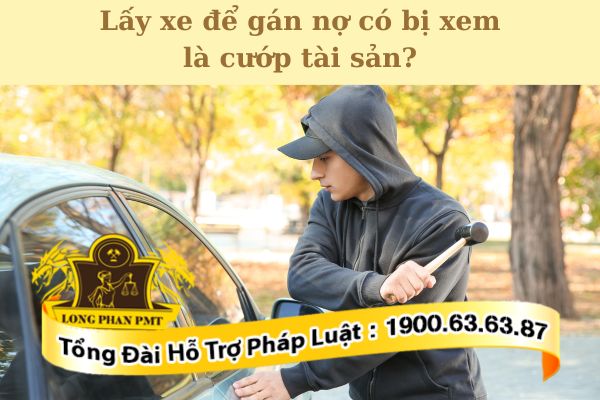 Hành vi lấy xe để gán nợ có bị xem là cướp tài sản hay không