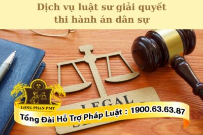 Phạm vi dịch vụ luật sư giải quyết thi hành án dân sự của Luật Long Phan PMT
