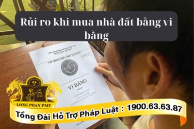Các rủi ro khi mua nhà đất bằng vi bằng