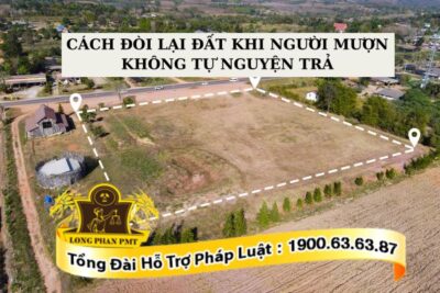 Cách đòi lại đất khi người mượn không tự nguyện trả