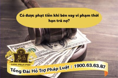 Có được phạt tiền khi bên vay vi phạm thời hạn trả nợ?