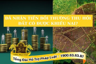 Khiếu nại bồi thường thu hồi đất khi đã nhận tiền như thế nào?