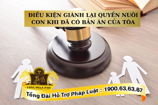 Điều kiện giành lại quyền nuôi con khi đã có bản án của Tòa