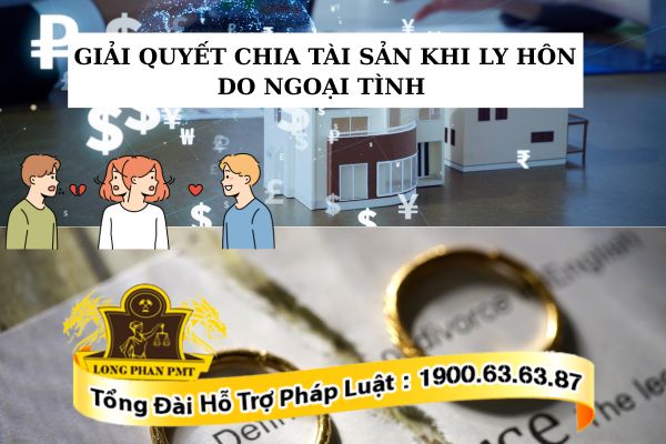Giải quyết chia tài sản khi ly hôn do ngoại tình như thế nào?