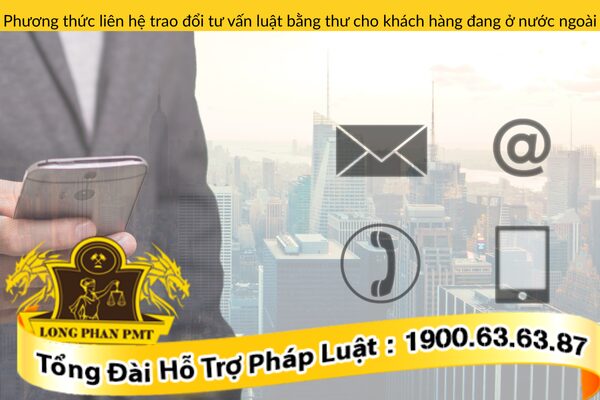 Phương thức liên hệ trao đổi tư vấn luật bằng thư cho khách hàng đang ở nước ngoài