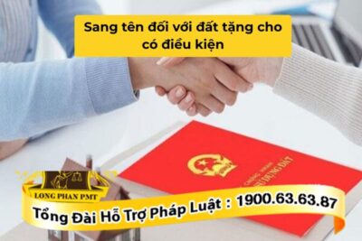 Sang tên đối với đất tặng cho có điều kiện như thế nào?