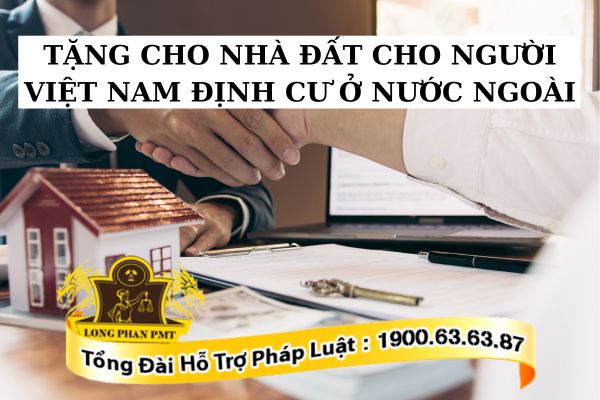 Tặng cho nhà đất cho người Việt Nam định cư ở nước ngoài