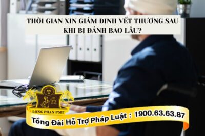 Thời gian xin giám định vết thương sau khi bị đánh là bao lâu?
