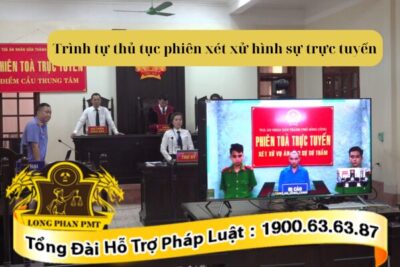 Trình tự thủ tục phiên xét xử hình sự trực tuyến mới nhất