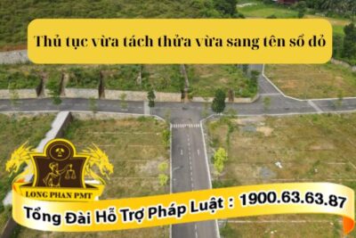 Trình tự thủ tục vừa tách thửa vừa sang tên sổ đỏ