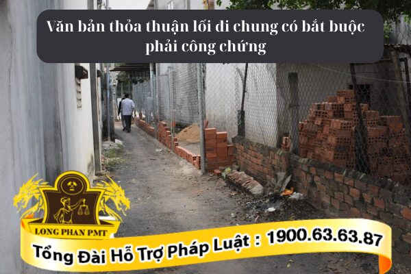 Văn bản thỏa thuận lối đi chung có bắt buộc phải công chứng chứng thực