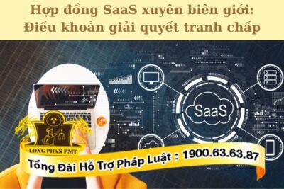 Điều khoản giải quyết tranh chấp trong hợp đồng SaaS xuyên biên giới