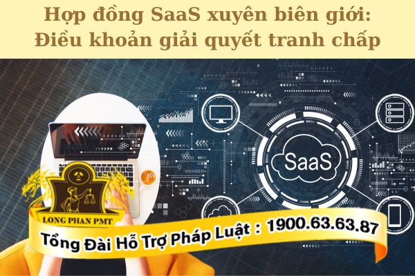 Điều khoản giải quyết tranh chấp trong hợp đồng SaaS xuyên biên giới