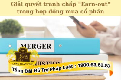 Giải quyết tranh chấp Earn-out theo pháp luật Việt Nam