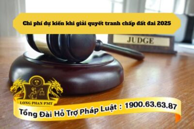 Chi phí dự kiến khi giải quyết tranh chấp đất đai bao gồm những khoản gì?