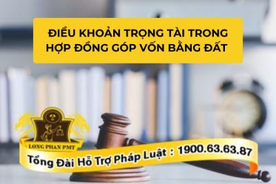 Soạn thảo điều khoản trọng tài trong hợp đồng góp vốn bằng đất