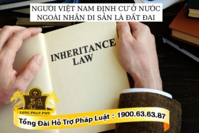 Người Việt Nam định cư ở nước ngoài nhận di sản là đất đai