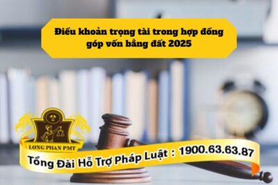 Soạn thảo điều khoản trọng tài trong hợp đồng góp vốn bằng đất