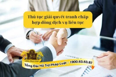 Thủ tục giải quyết tranh chấp hợp đồng dịch vụ liên tục thực hiện thế nào?