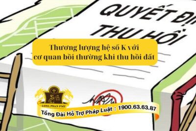 Thương lượng hệ số K với cơ quan bồi thường khi thu hồi đất được không?