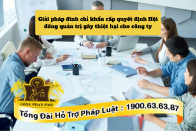 Giải pháp đình chỉ khẩn cấp quyết định Hội đồng quản trị gây thiệt hại cho công ty