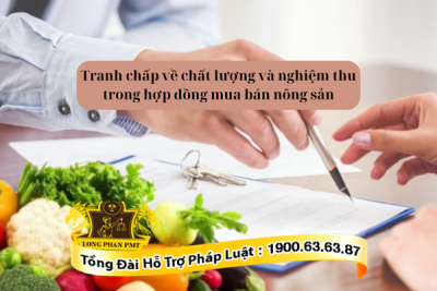 Giải quyết tranh chấp về chất lượng và nghiệm thu trong hợp đồng mua bán nông sản