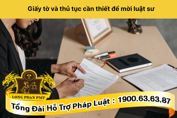 Giấy tờ và thủ tục cần thiết để mời luật sư