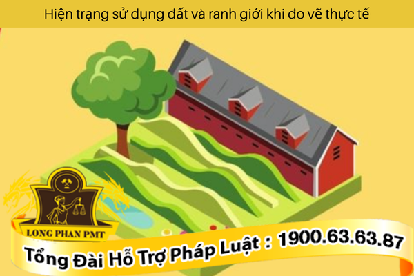 Hiện trạng sử dụng đất và ranh giới khi đo vẽ thực tế