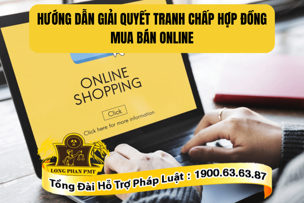 Hướng dẫn giải quyết tranh chấp hợp đồng mua bán online chi tiết