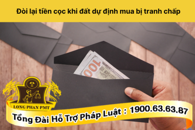 Hướng dẫn thủ tục đòi lại tiền cọc khi đất dự định mua bị tranh chấp