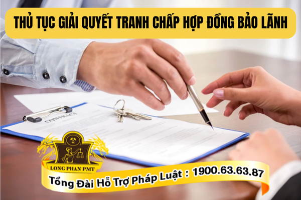 Hướng dẫn thủ tục giải quyết tranh chấp hợp đồng bảo lãnh