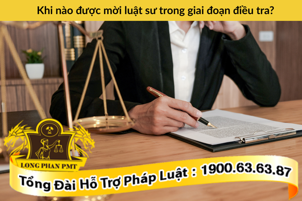 Khi nào được mời luật sư trong giai đoạn điều tra vụ án hình sự?