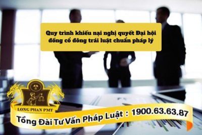 Quy trình khiếu nại Nghị quyết Đại hội đồng cổ đông trái luật chuẩn pháp lý