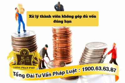 Thành viên không góp đủ vốn đúng hạn vị xử lý như thế nào?